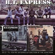 B.T. Express - Do It 'Til You're Satisfied & Function At The Junction (2005)