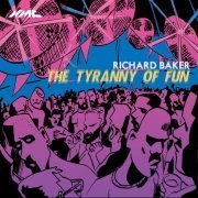 Richard Baker - Richard Baker: The Tyranny of Fun (2024)