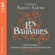 Orchestre symphonique Saint-Étienne Loire, Laurent Campellone, Chœur lyrique Saint-Étienne Loire - Camille Saint-Saëns: Les barbares (2014) [Hi-Res]