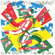 Charlie Chaplin, The Roots Radics, Massive Crew - Take Two! (1990)