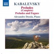 Alexandre Dossin - Kabalevsky: Preludes (Complete) & 6 Preludes and Fugues, Op. 61 (2009)