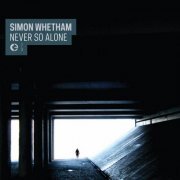 Simon Whetham - Never So Alone (2013) [FLAC]
