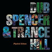 Dub Spencer & Trance Hill - Physical Echoes (2016)