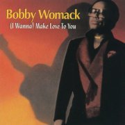 Bobby Womack - (I Wanna) Make Love To You (1993/2019)