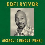 Kofi Ayivor - Adzagli (Jungle Funk) (2023)