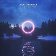 Joey Fehrenbach - A Subtle Effect (2019)