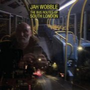 Jah Wobble - The Bus Routes of South London (2023) [Hi-Res]