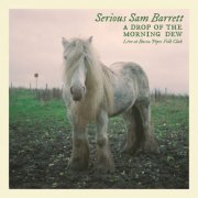 Serious Sam Barrett - A Drop of the Morning Dew (Live) (2024)