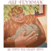 Art Feynman - Be Good The Crazy Boys (2023) Hi Res