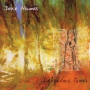 Jake Holmes - Dangerous Times (Reissue) (2016)