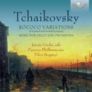 Pannon Philharmonic, Tibor Bogányi, István Várdai - Tchaikovsky: Rococo Variations (2014)