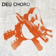 Deu Choro - Deu Choro (2013)