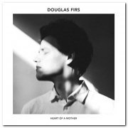 Douglas Firs - Heart Of A Mother (2021)