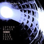 Luther Black And The Cold Hard Facts - Let The Light Back In (2024)
