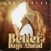 Gary Dread - Better Days Ahead (2024)