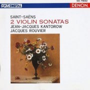 Jean-Jacques Kantorow, Jacques Rouvier - Saint-Saëns: Violin Sonatas op. 75 & op. 102 (1992)