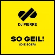 DJ Pierre - So Geil! (die 90er) (2019)