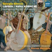 Czech National Symphony Orchestra, Steven Mercurio - Georgia Shreve: Lavinia and Anna Komnene - Courageous Women of Antiquity (2022)