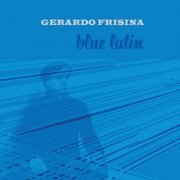 Gerardo Frisina - Blue Latin (2017)