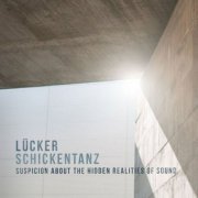 Björn Lücker & Andreas Schickentanz - Suspicion About the Hidden Realities of Sound (2021)