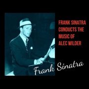 Frank Sinatra - Frank Sinatra Conducts the Music of Alec Wilder (1950) [2021]