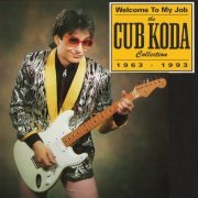 Cub Koda - Welcome To My Job: The Cub Koda Collection 1963-1993 (1993)