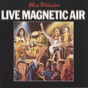 Max Webster - Live Magnetic Air (Reissue) (1979/1994)