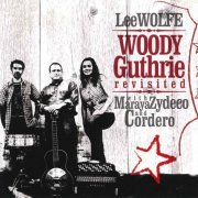 Lee Wolfe, Maraya Zydeco - Woody Guthrie Revisited (2016)