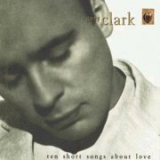 Gary Clark - Ten Short Songs About Love (1993)