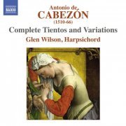 Glen Wilson - Cabezón: Complete Tientos and Variations (2012)