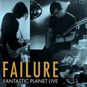 Failure - Fantastic Planet Live (2021) Hi-Res