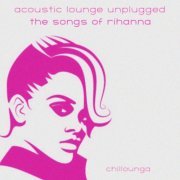 Chillounga - Acoustic Lounge Unplugged: The Songs of Rihanna (2014)