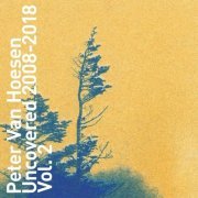 Peter Van Hoesen - Uncovered 2008-2018 Vol 2 (2019)