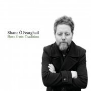 Shane Ó Fearghail - Born from Tradition (2020)