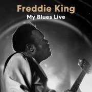Freddie King - My Blues (Live (Remastered)) (2022) [Hi-Res]
