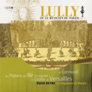 Hugo Reyne, La Simphonie du Marais - Lully: Lully Ou Le Musicien Du Soleil Vol.  III - Le Carrousel, Les Plaisirs de l'Ile Enchantee, La Grotte de Versailles (2001)