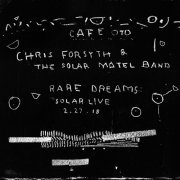 Chris Forsyth, The Solar Motel Band - Rare Dreams: Solar Live 2.27.18 (Expanded) (Live) (2021)