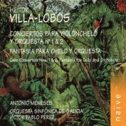 Antonio Meneses, Víctor Pablo Pérez, Orquesta Sinfonica de Galicia - Villa-Lobos: Cello Concertos Nos. 1 & 2 - Fantasia for Cello and Orchestra (1999)