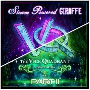Steam Powered Giraffe - The Vice Quadrant, Pt. 1-2 (2015)