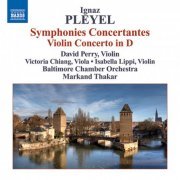 David Perry, Victoria Chiang, Isabella Lippi, Baltimore Chamber Orchestra, Markand Thakar - Pleyel: Symphonies concertantes, Violin Concerto in D Major (2009)
