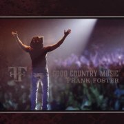 Frank Foster - Good Country Music (2016)