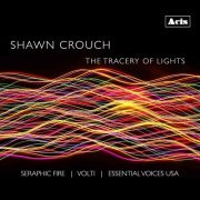 Seraphic Fire - Shawn Crouch: The Tracery of Lights (2023)