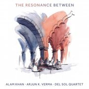 Alam Khan, Arjun K. Verma, Del Sol Quartet - The Resonance Between (2023) [Hi-Res]
