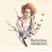 Meg Hutchinson - How Many Miles (2016)