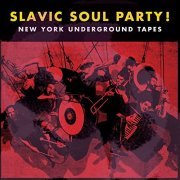 Slavic Soul Party! - NY Underground Tapes (2012) [Hi-Res]