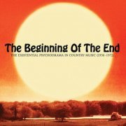 VA - The Beginning Of The End: The Existential Psychodrama In Country Music (1956-1972) (2018)