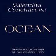 Valentina Goncharova - Ocean, Symphony for Electric Violin and Other Instruments in 10+ Parts (2022) [Hi-Res]