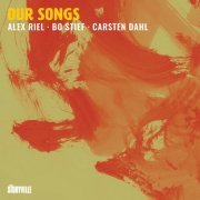 Alex Riel, Bo Stief & Carsten Dahl - Our Songs (2021) [Hi-Res]