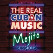 Various Artists - The Real Cuban Music - Mojito Sessions (Remasterizado) (2017) [Hi-Res]