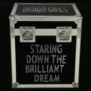 Indigo Girls - Staring Down The Brilliant Dream (2010)